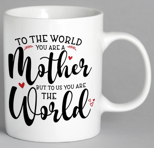 To The World You Are A Mother But To Us Mug Coffee