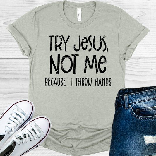 Try Jesus Not Me Because I Throw Hands Graphic Tee Graphic Tee