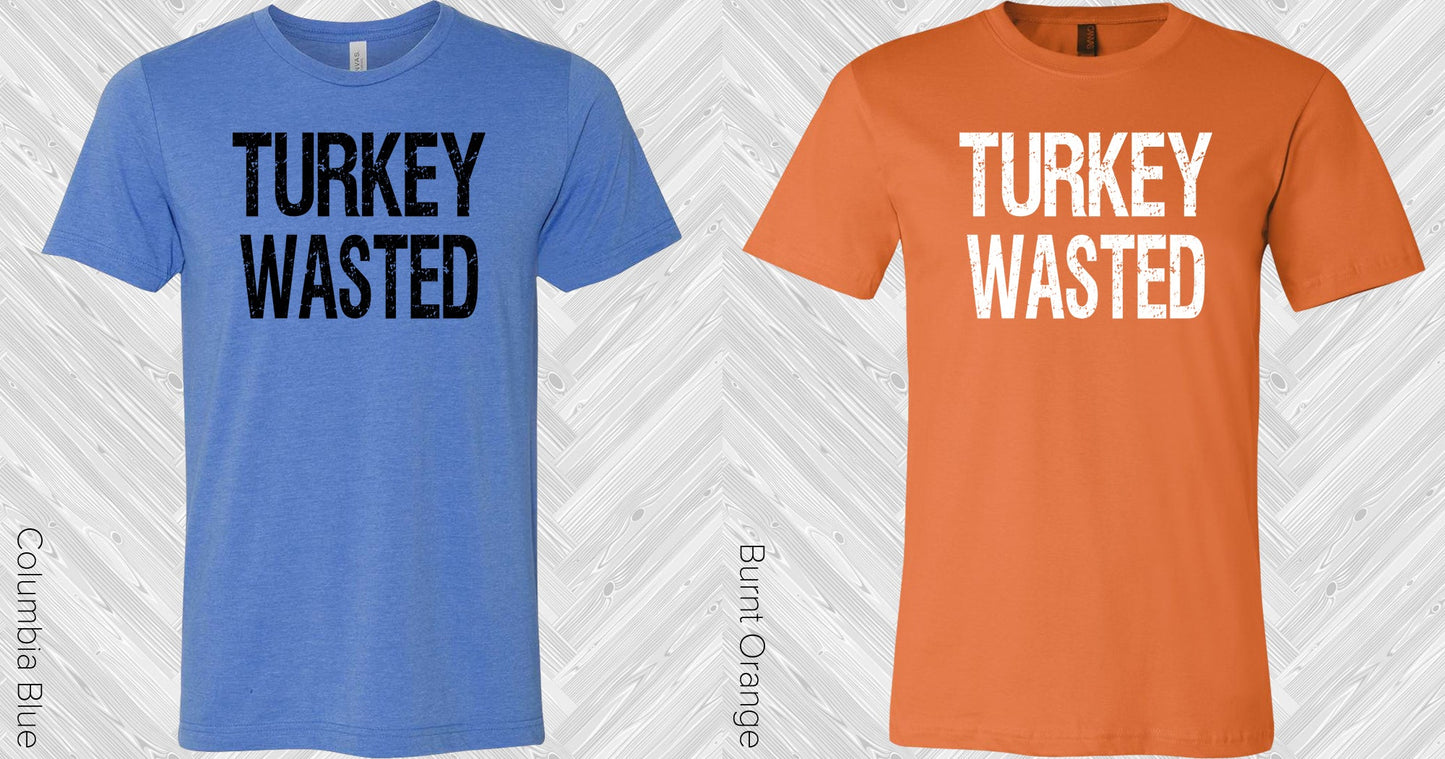 Turkey Wasted Graphic Tee Graphic Tee