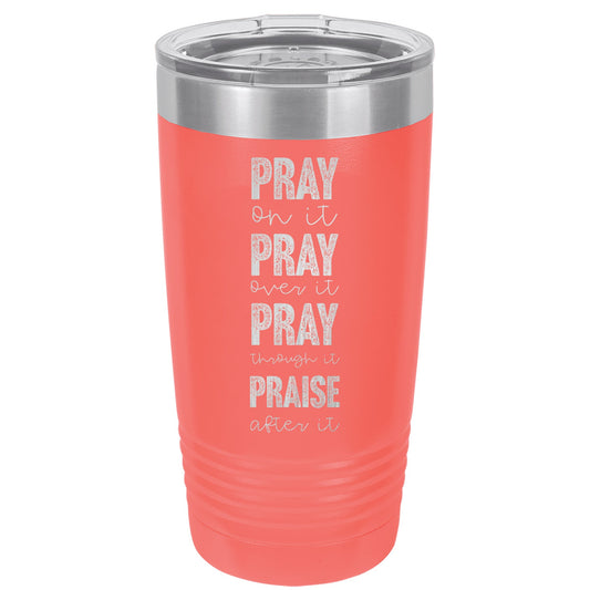Pray On It Over Through Praise After 20 Oz Polar Camel Tumbler
