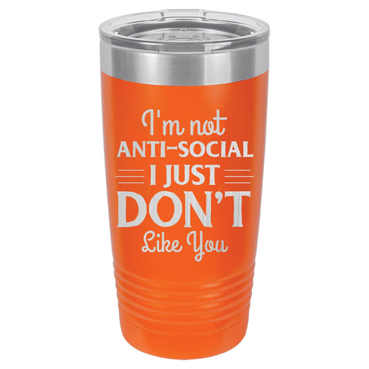 Im Not Anti-Social I Just Dont Like You 20 Oz Polar Camel Tumbler