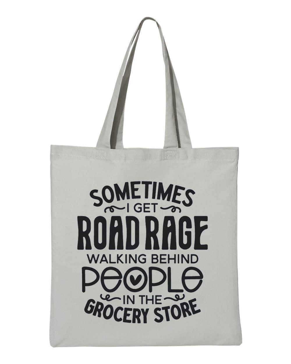 Sometimes I Get Road Rage Walking Behind People in the Grocery Store Tote