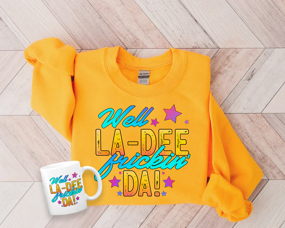 Well La-Dee Frickin Da Graphic Tee