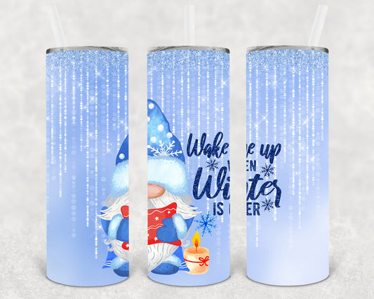 Wake Me Up When Winter Is Over 20 Oz Skinny Tumbler