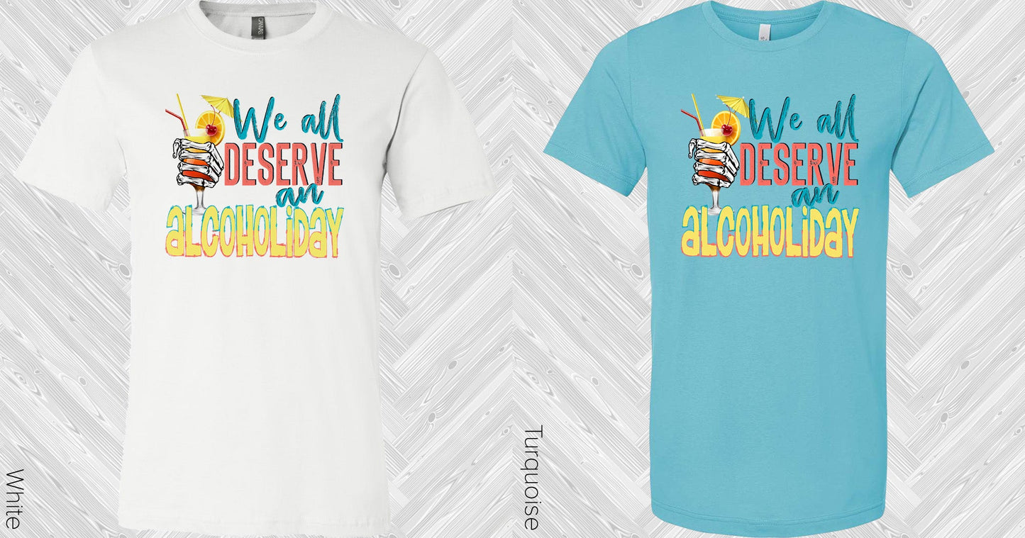 We All Deserve An Alcoholiday Graphic Tee Graphic Tee