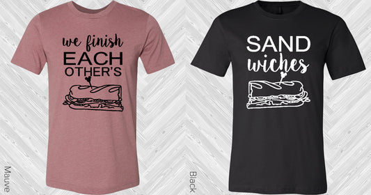 We Finish Each Others Graphic Tee Graphic Tee