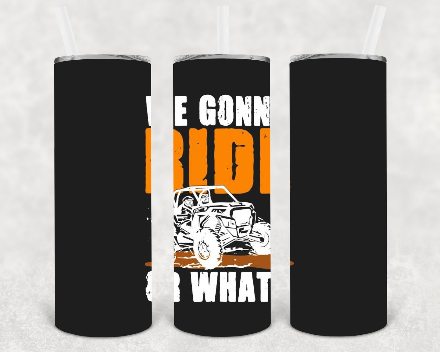 We Gonna Ride Or What 20 Oz Skinny Tumbler