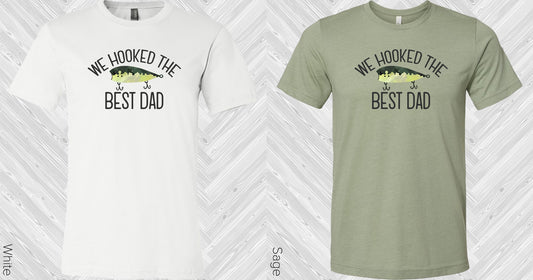 We Hooked The Best Dad Graphic Tee Graphic Tee
