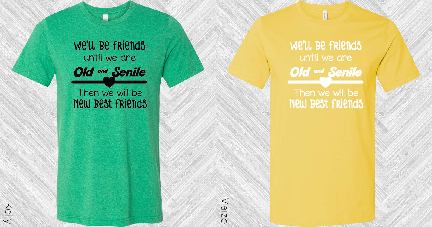 Well Be Best Friends Until We Are Old And Senile Then Will New Graphic Tee Graphic Tee