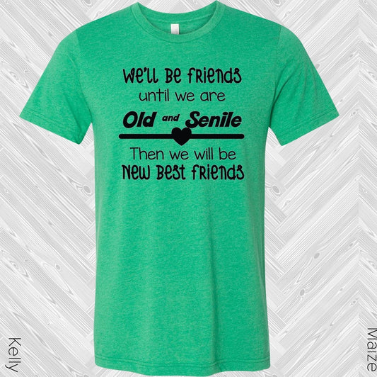 Well Be Best Friends Until We Are Old And Senile Then Will New Graphic Tee Graphic Tee