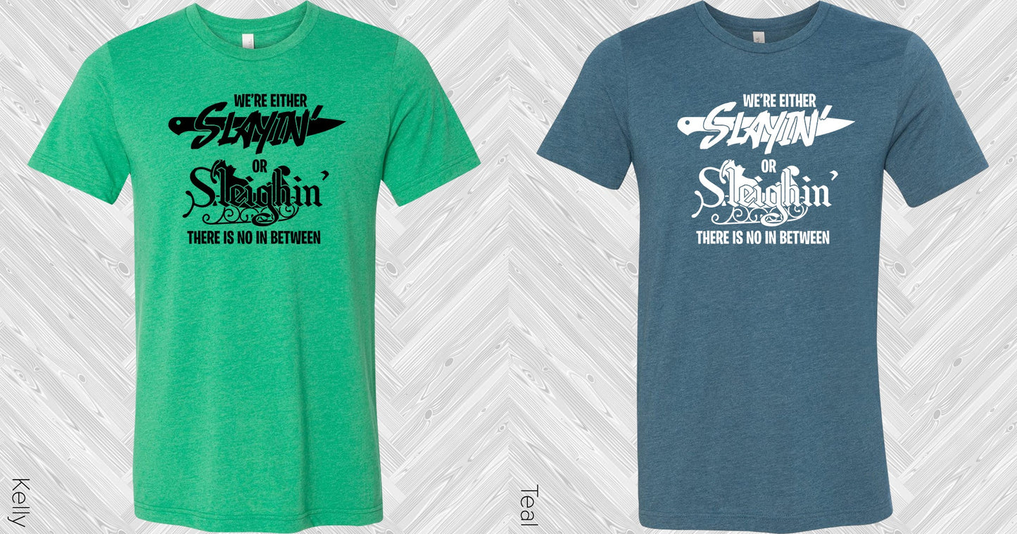 Were Either Slayin Or Sleighin Graphic Tee Graphic Tee