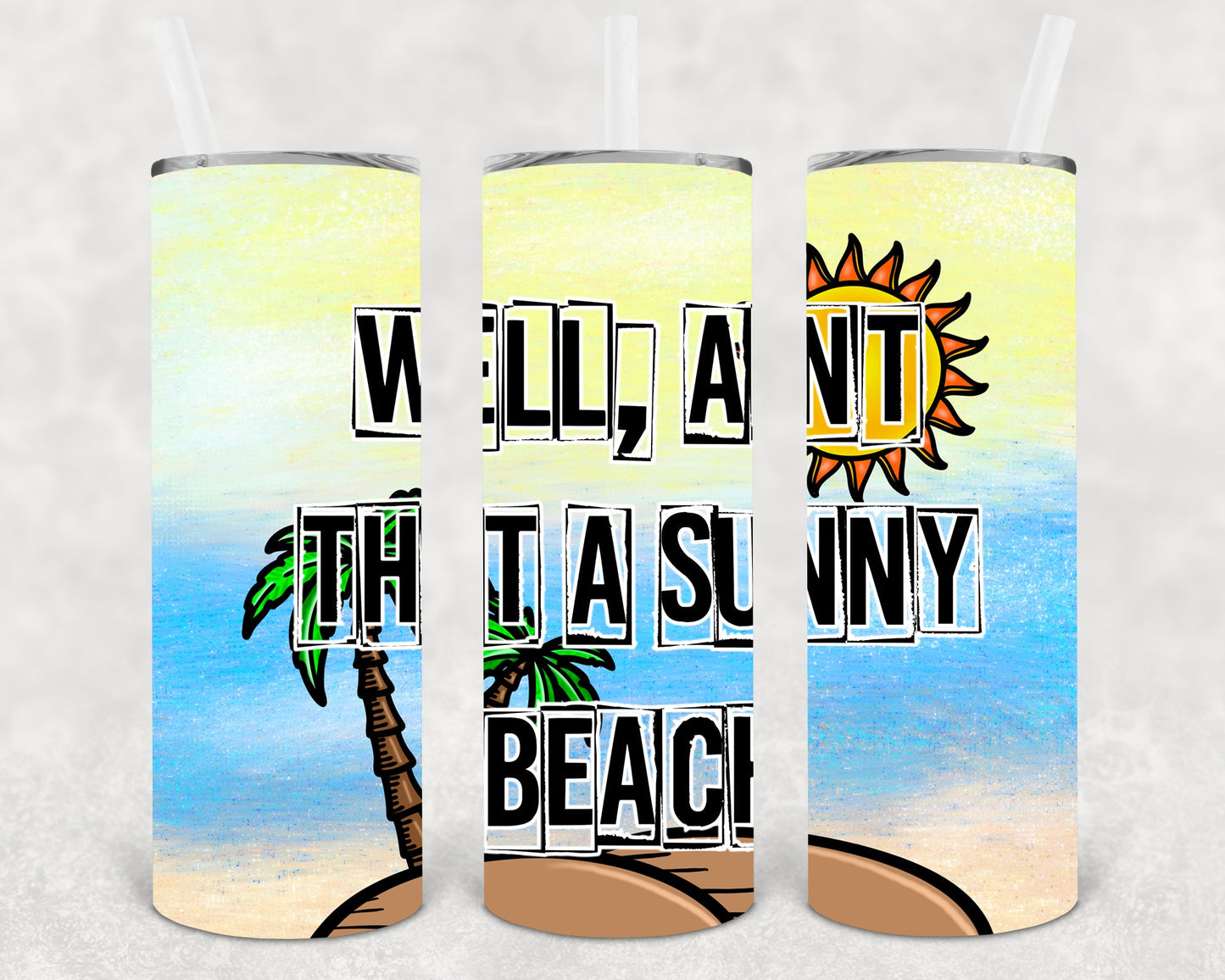 Well Aint That A Sunny Beach 20 Oz Skinny Tumbler