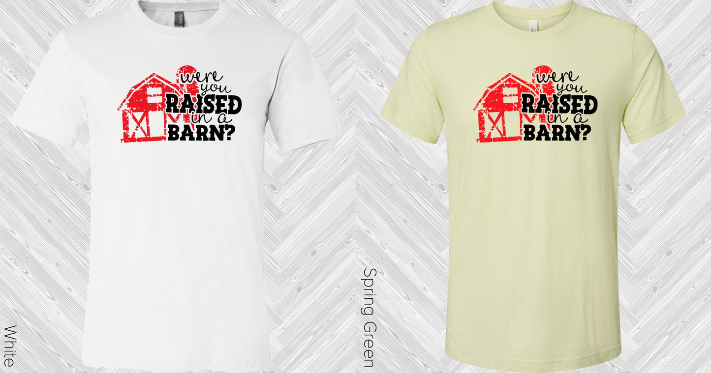 Were You Raised In A Barn Graphic Tee Graphic Tee