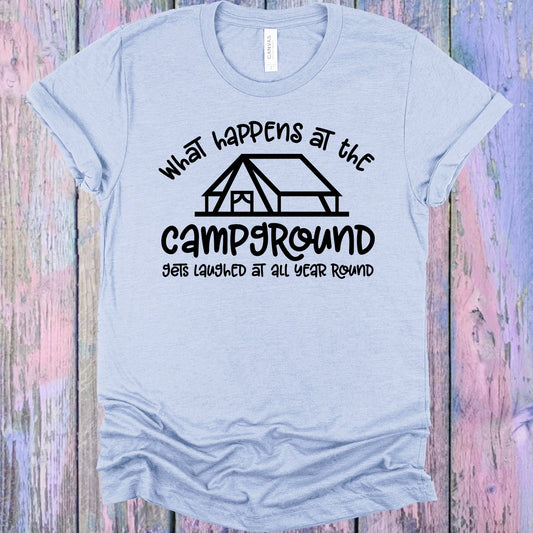 What Happens At The Campground Gets Laughed All Year Graphic Tee Graphic Tee