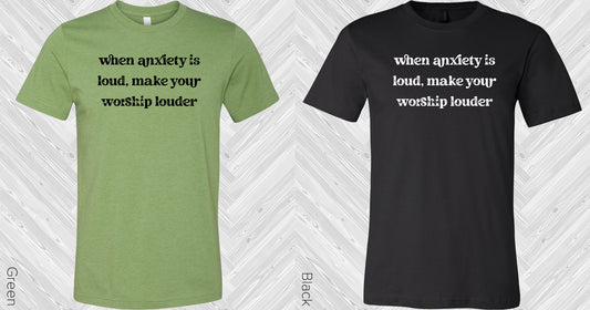 When Anxiety Is Loud Make Your Worship Louder Graphic Tee Graphic Tee