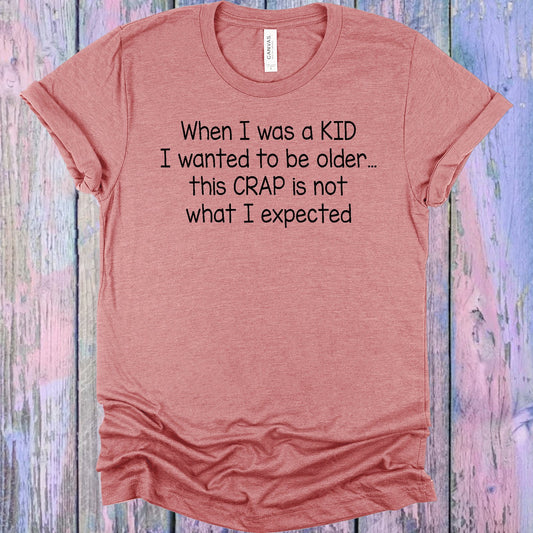 When I Was A Kid Wanted To Be Older Graphic Tee Graphic Tee