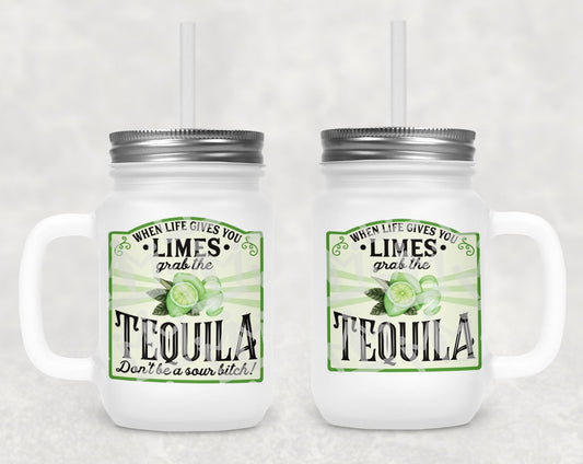 When Life Gives You Limes Grab The Tequila Frosted Mason Jar