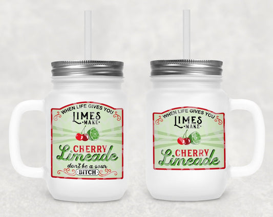 When Life Gives You Limes Make Cherry Limeade Frosted Mason Jar