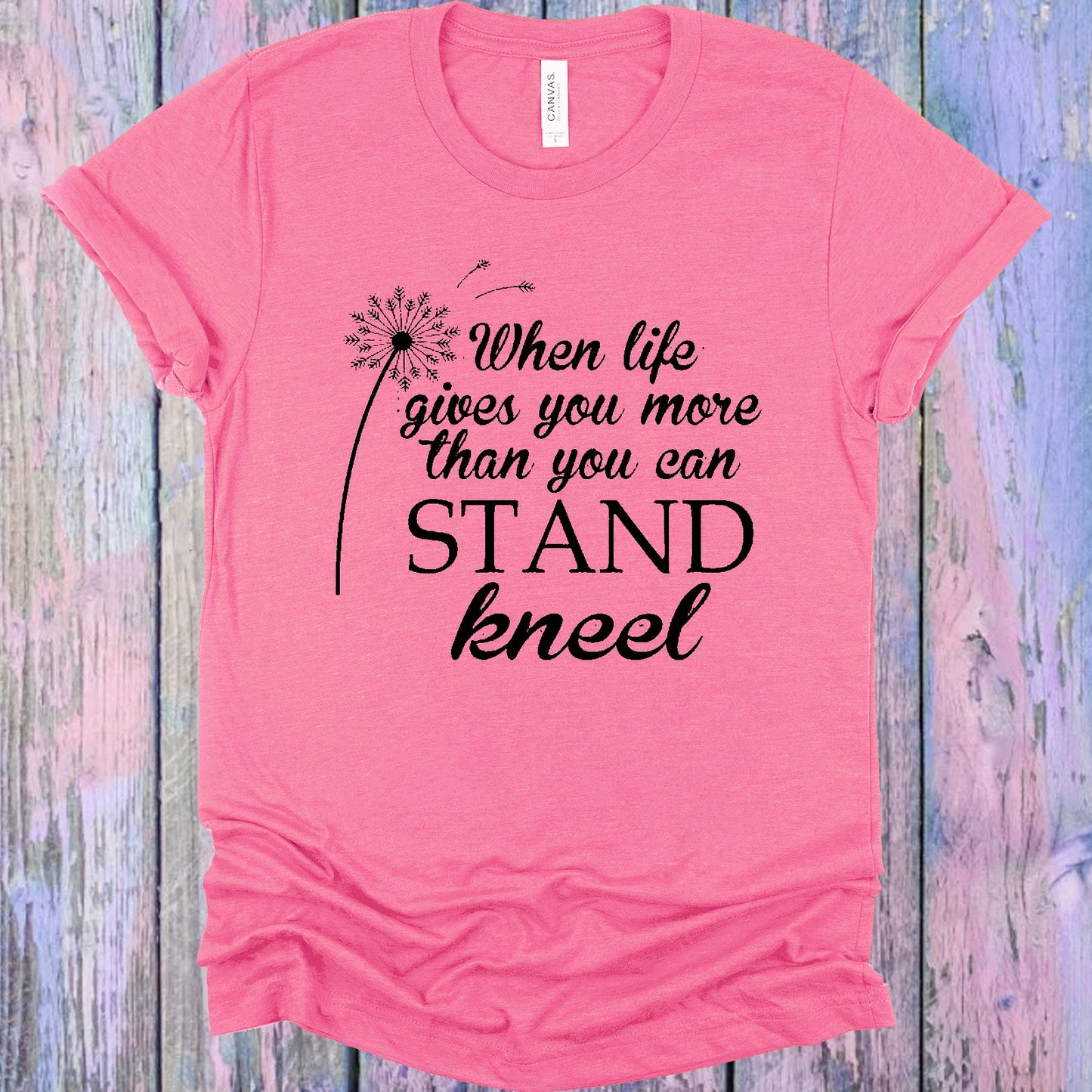 When Life Gives You More Than Can Stand Kneel Graphic Tee Graphic Tee