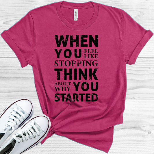 When You Feel Like Stopping Think About Why Started Graphic Tee Graphic Tee