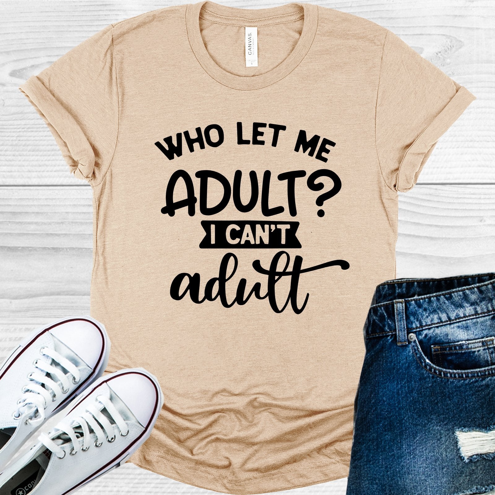 Who Let Me Adult I Cant Graphic Tee Graphic Tee