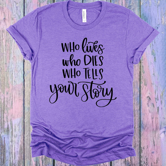 Who Lives Dies Tells Your Story Graphic Tee Graphic Tee