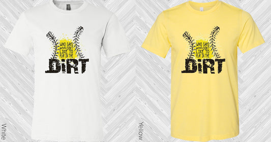 Who Says Girls Dont Like To Play In The Dirt Graphic Tee Graphic Tee