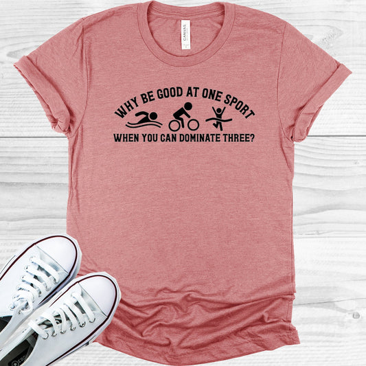 Why Be Good At One Sport When You Can Dominate Three Graphic Tee Graphic Tee