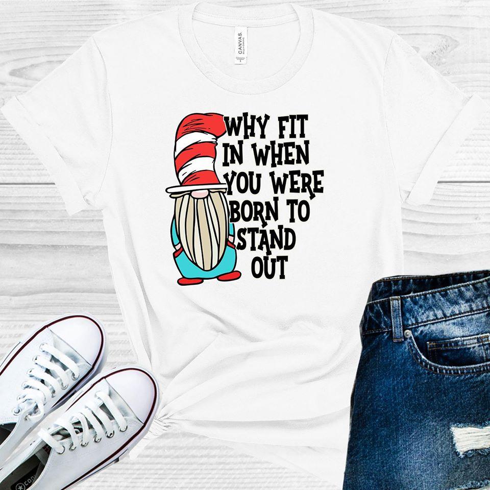 Why Fit In When You Were Born To Stand Out Graphic Tee Graphic Tee