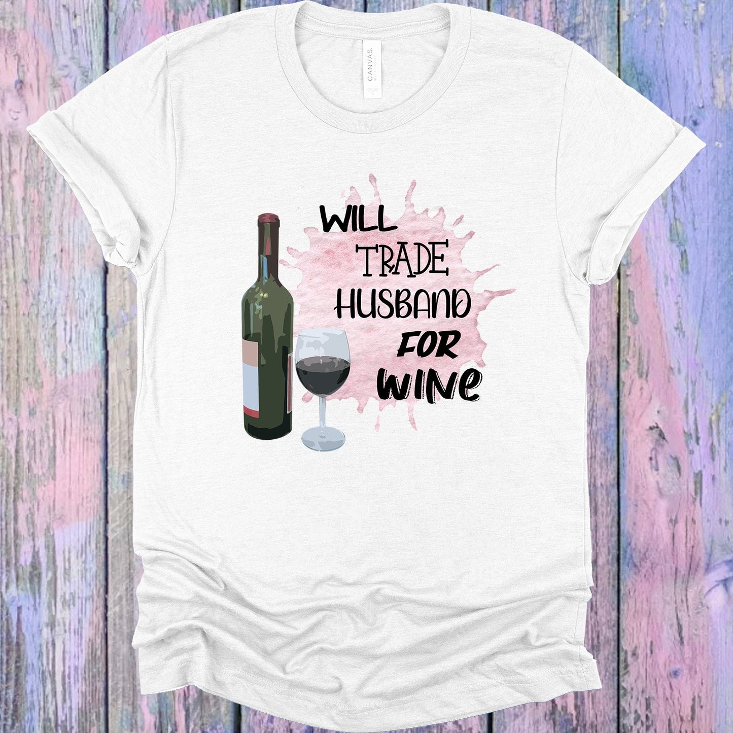 Will Trade Husband For Wine Graphic Tee Graphic Tee