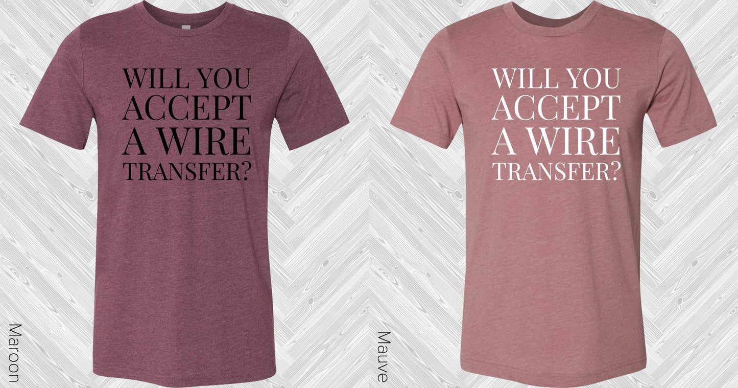 Will You Accept A Wire Transfer Graphic Tee Graphic Tee