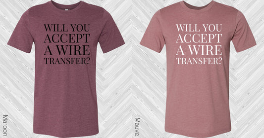Will You Accept A Wire Transfer Graphic Tee Graphic Tee