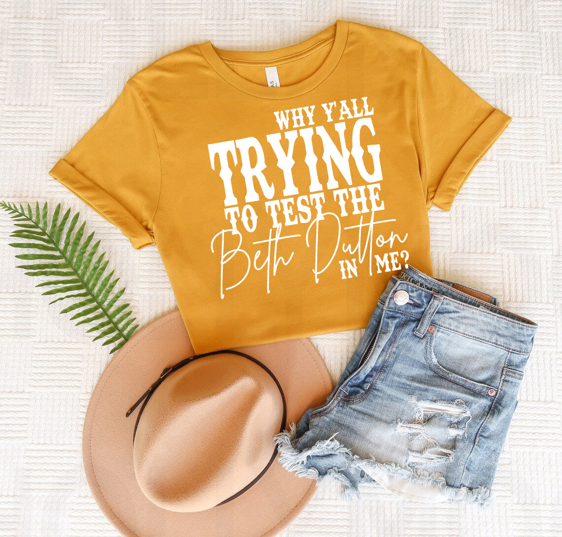 Yellowstone: Why Y'all Trying to Test the Beth Dutton in Me Graphic Tee