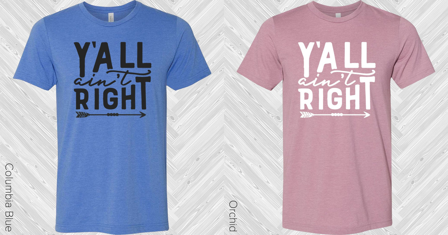 Yall Aint Right Graphic Tee Graphic Tee