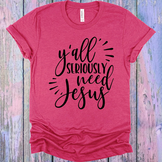 Yall Seriously Need Jesus Graphic Tee Graphic Tee