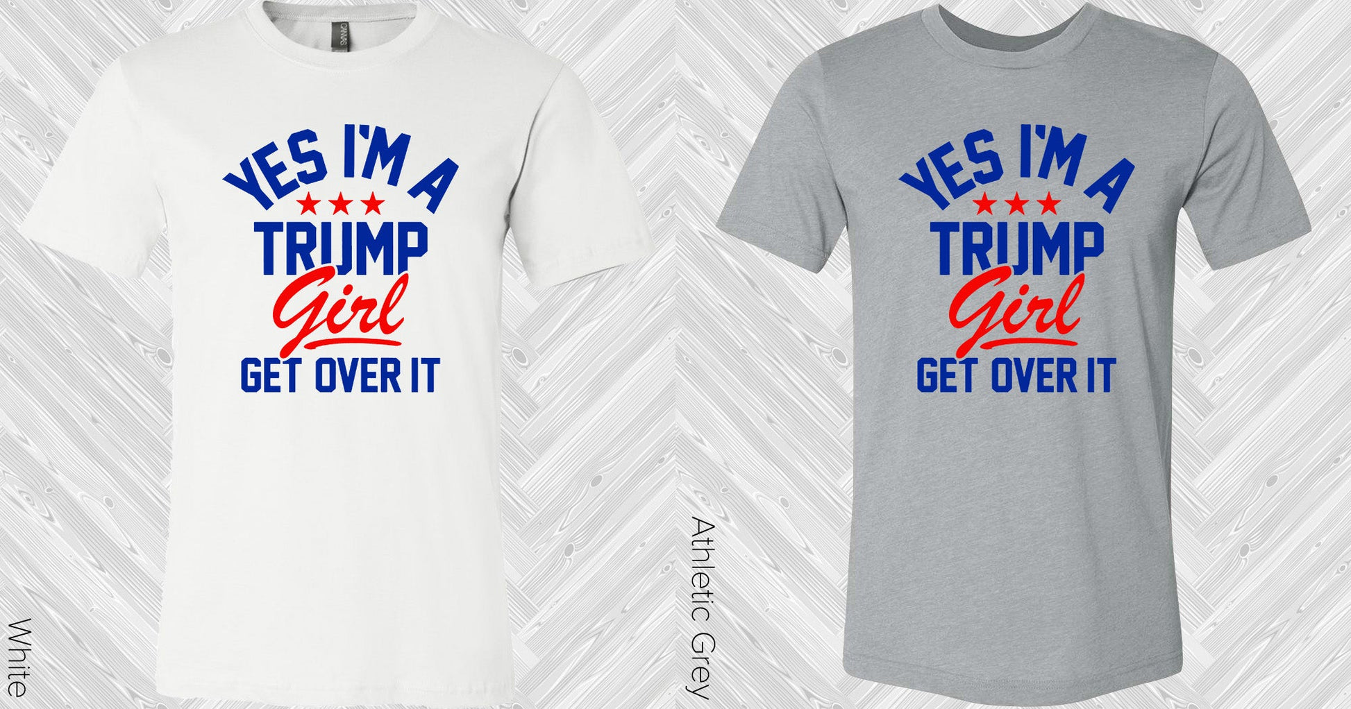 Yes Im A Trump Girl Get Over It Graphic Tee Graphic Tee