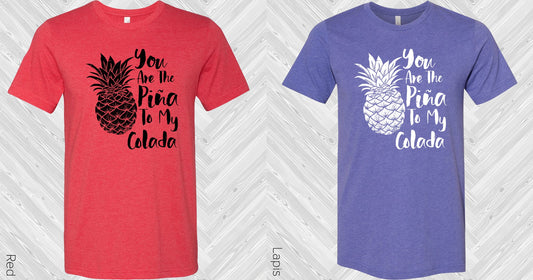 You Are The Pina To My Colada Graphic Tee Graphic Tee