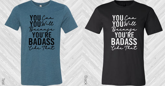 You Can Will Because Youre Bada** Like That Graphic Tee Graphic Tee