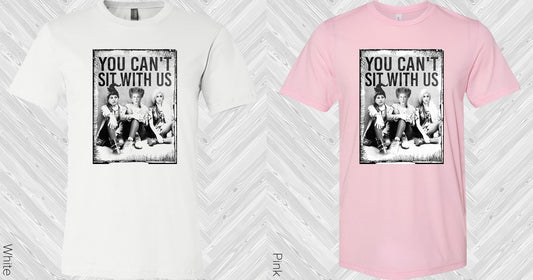 You Cant Sit With Us Graphic Tee Graphic Tee