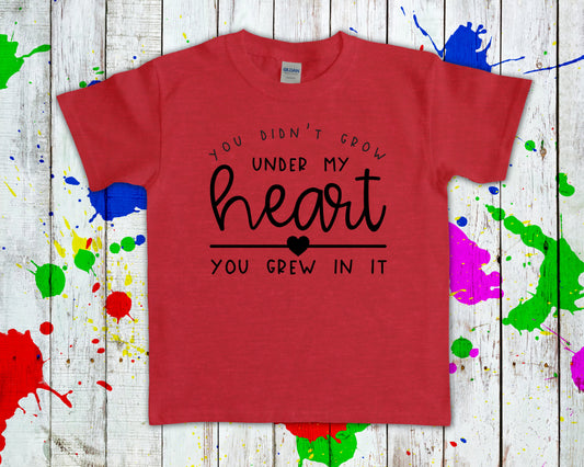 You Didnt Grow Under My Heart Grew In It Graphic Tee Graphic Tee