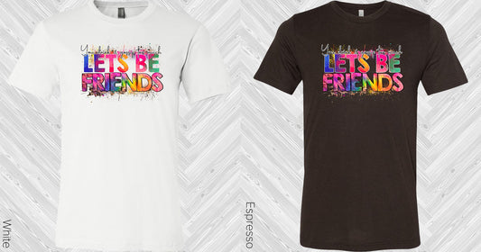 You Drink And Gossip Too Much Lets Be Friends Graphic Tee Graphic Tee