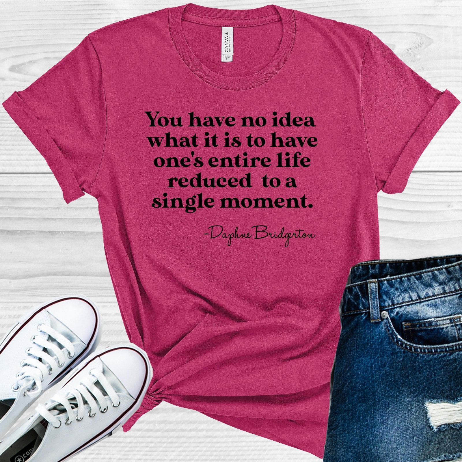 You Have No Idea What It Is To Ones Entire Life Reduced A Single Moment Graphic Tee Graphic Tee