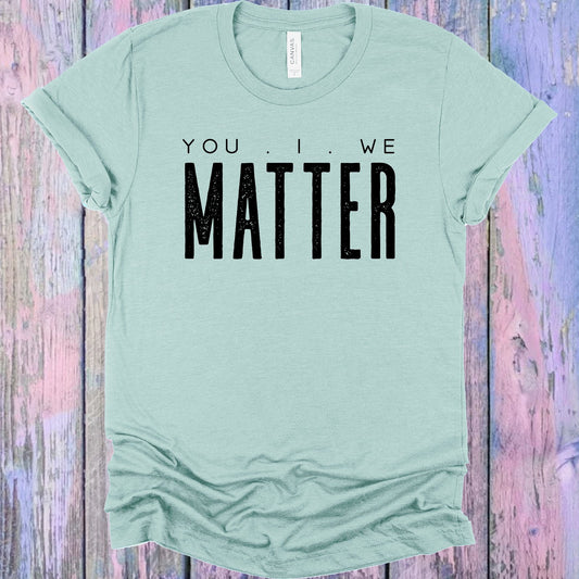 You I We Matter Graphic Tee Graphic Tee