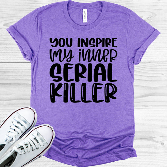 You Inspire My Inner Serial Killer Graphic Tee Graphic Tee