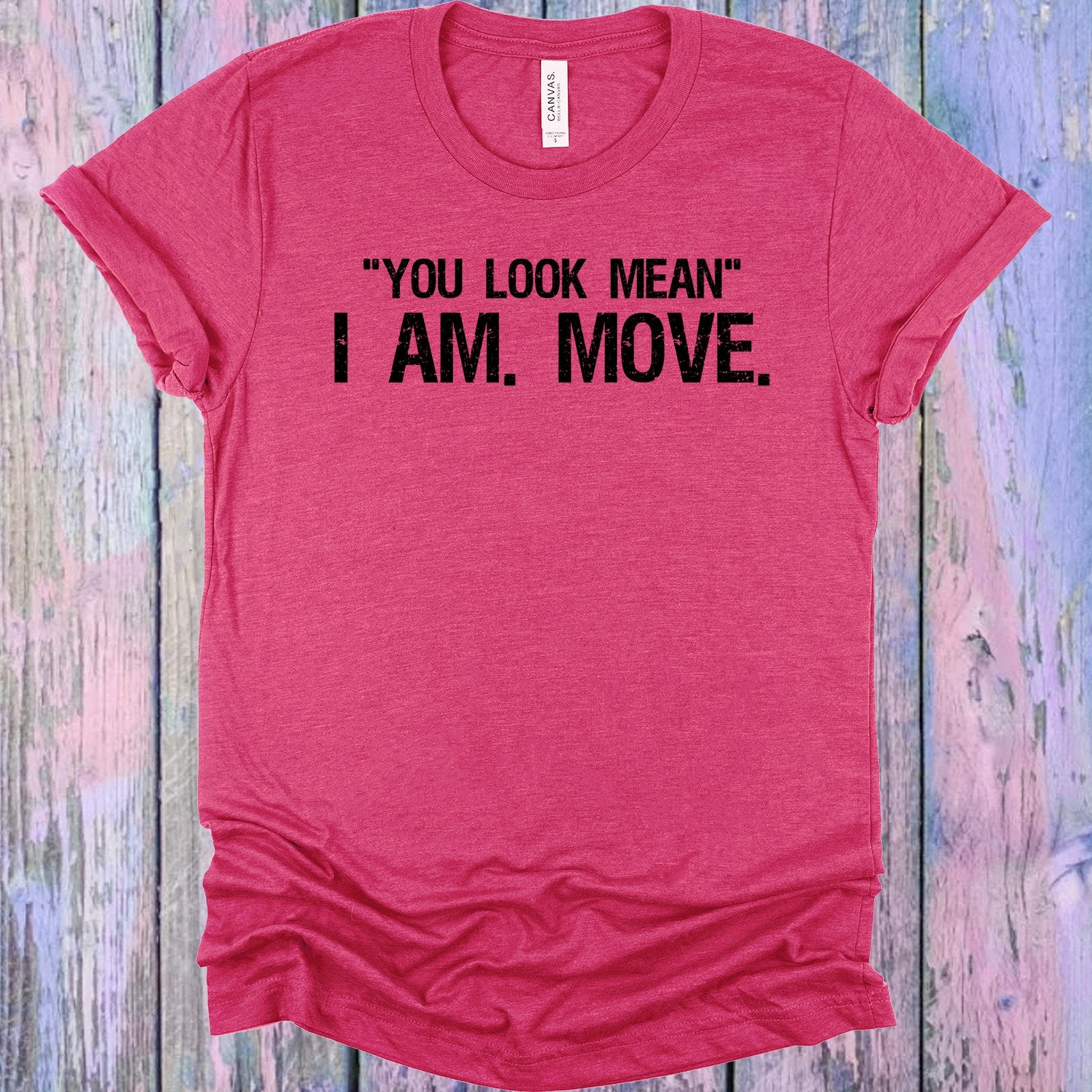 You Look Mean I Am Move Graphic Tee Graphic Tee