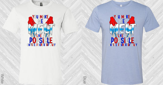 You Make Me Melt Like A Popsicle On The Fourth Of July Graphic Tee Graphic Tee