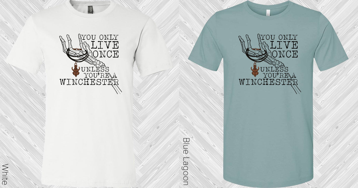 You Only Live Once Unless Youre A Winchester Graphic Tee Graphic Tee