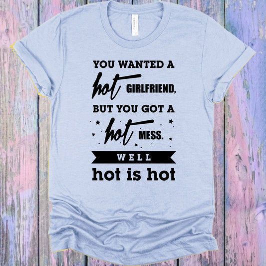 You Wanted A Hot Girlfriend Graphic Tee Graphic Tee