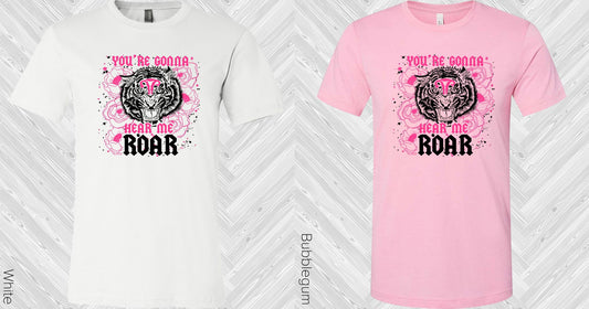 Youre Gonna Hear Me Roar Graphic Tee Graphic Tee