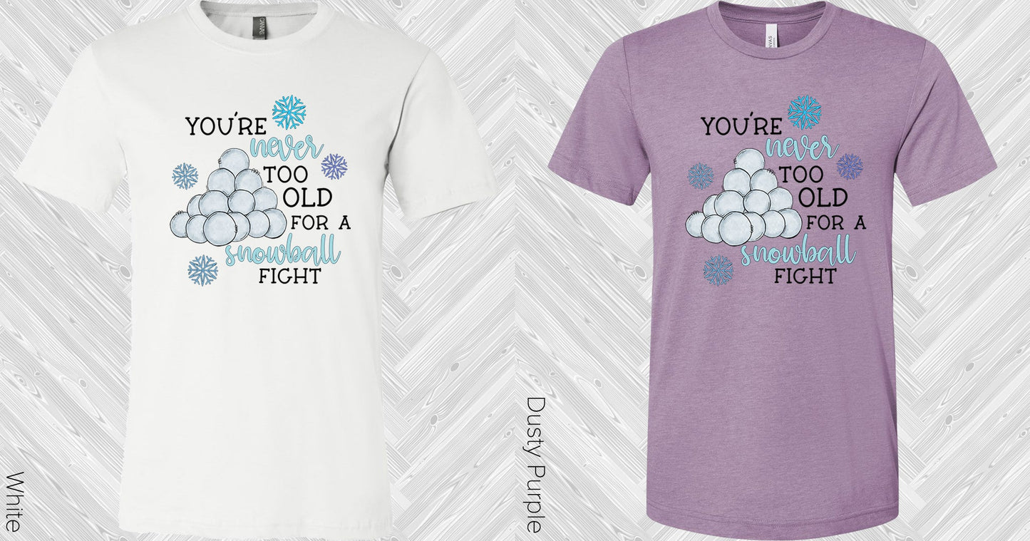 Youre Never Too Old For A Snowball Fight Graphic Tee Graphic Tee